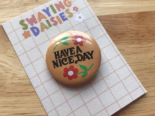 Have a Nice Day 32mm Button Badge