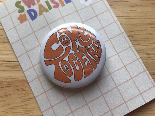 Come Together 32mm Button Badge