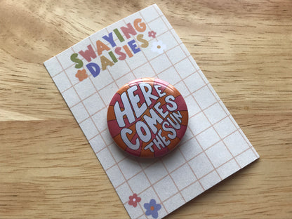 Here Comes The Sun 32mm Button Badge