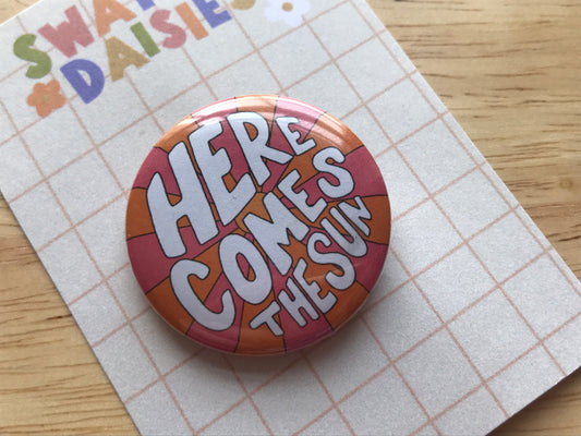 Here Comes The Sun 32mm Button Badge